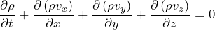 \begin{equation*}  \frac{\partial \rho}{\partial t}+\frac{\partial\left(\rho v_{x}\right)}{\partial x}+\frac{\partial\left(\rho v_{y}\right)} {\partial y}+\frac{\partial\left(\rho v_{z}\right)}{\partial z}=0 \end{equation*}