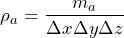 \begin{equation*}  \rho_{a}=\frac{m_{a}}{\Delta x \Delta y \Delta z} \end{equation*}