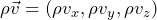 \begin{equation*}  \rho \vec{v}=\left(\rho v_{x}, \rho v_{y}, \rho v_{z}\right) \end{equation*}