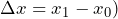 \Delta x=x_{1}-x_{0} )