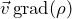 \vec{v} \operatorname{grad}(\rho)